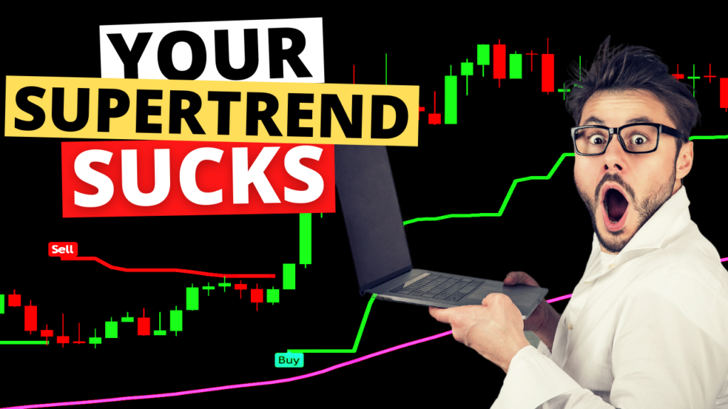 Your Supertrend Sucks