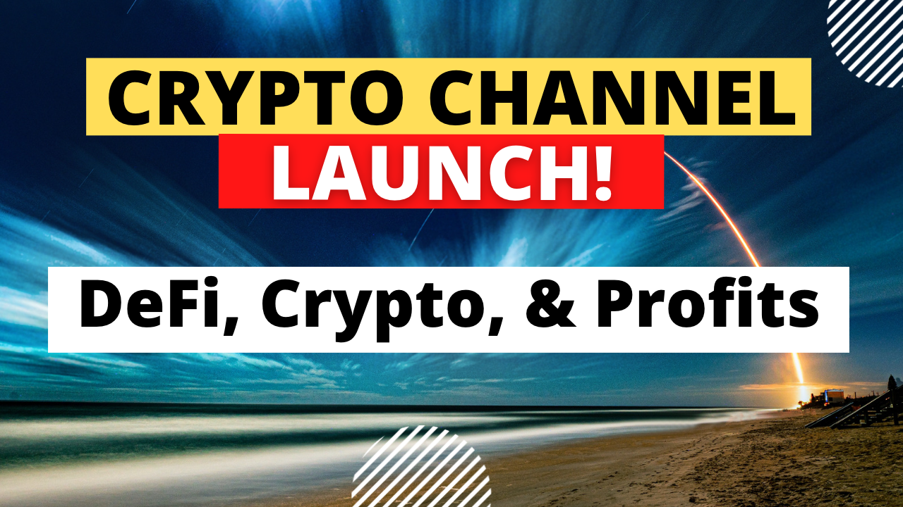 Crypto Channel Launch - DeFi, Crypto, & Profits
